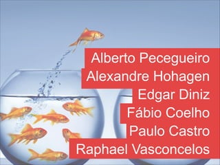 Alberto Pecegueiro
 Alexandre Hohagen
          Edgar Diniz
        Fábio Coelho
        Paulo Castro
Raphael Vasconcelos
 