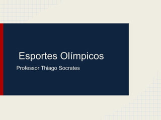 Esportes Olímpicos
Professor Thiago Socrates
 