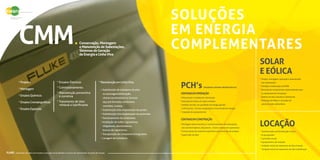 CMM
Soluções
em Energia
Complementares
PCH’s
SOlar
e Eólica
locação
(Pequenas Centrais Hidroelétricas)
Centraisemoperação
CentraisemConstrução
Conservação,Montagem
eManutençãodeSubestações,
SistemasdeGeração
deEnergiaeLinhaViva
* Manutenção completa da subestação
* Detecção de falhas em cabos isolados
* Análises de óleo, da qualidade da energia gerada
e térmica dos circuitos de geração e transmissão de energia
* Inspeção de equipamentos
* Projeto, montagem, operação e manutenção
das subestações
* Medição e elaboração de SPDA
* Revenda de componentes sobressalentes para
os equipamentos do parque
* Análise de óleo isolante e lubrificante
* Detecção de falhas e correção em
cabos de rede subterrânea
* Transformador de Distribuição e Força
* Grupo gerador
* Caminhão munck
* Equipamentos de medição
* Unidade móvel de tratamento de óleo mineral
* Unidade móvel de tratamento de óleo lubrificante
* Montagem eletromecânica e comissionamento da subestação,
dos transformadores, disjuntores , chaves e banco de capacitores
* Fornecimento de materiais específicos para esse tipo de projeto
* Supervisão da obra
Fluke - Analisador de rede com funções avançadas de qualidade e recursos de monetização da perda de energia.
*Projetos
*Montagem
*EnsaiosQuímicos
*EnsaiosCromatográficos
*EnsaiosEspeciais
* Ensaios Elétricos
* Comissionamento
* Manutenção preventiva
e corretiva
* Tratamento de óleo
mineral e lubrificante
*ManutençãoemLinhaViva:
• Substituição de isoladores de pino
ou ancoragem/amarração,
chaves seccionadora ou fusíveis,
alça pré-formada, condutores,
conexões, cruzeta;
• Substituição e/ou implantação de postes
• Substituição e/ou implantação de pararraios 
• Tensionamento de condutores
• Instalação de trafos, reguladores,
religadores, seccionalizadores,
bancos de capacitores;   
• Transposição de condutores Energizados
• Lavagem de isoladores
 