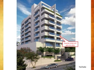 Fachada
Guarda-corpo em
pele de vidro
 