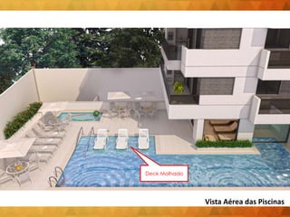 Deck Molhado
Vista Aérea das Piscinas
 