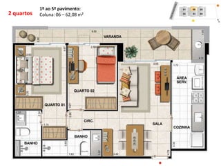 2 quartos
1º ao 5º pavimento:
Coluna: 06 – 62,08 m²
 