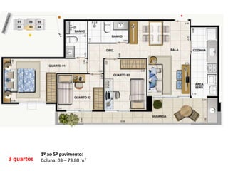 3 quartos
1º ao 5º pavimento:
Coluna: 03 – 73,80 m²
 