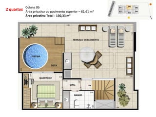 2 quartos
Coluna 06
Área privativa do pavimento superior – 61,61 m²
Área privativa Total - 130,33 m²
 