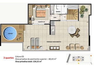 3 quartos
Coluna 03
Área privativa do pavimento superior – 80,43 m²
Área privativa total: 154,15 m²
 