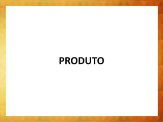 PRODUTO
 