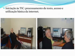  Iniciação às TIC: processamento de texto, acesso e
utilização básica da internet;
 