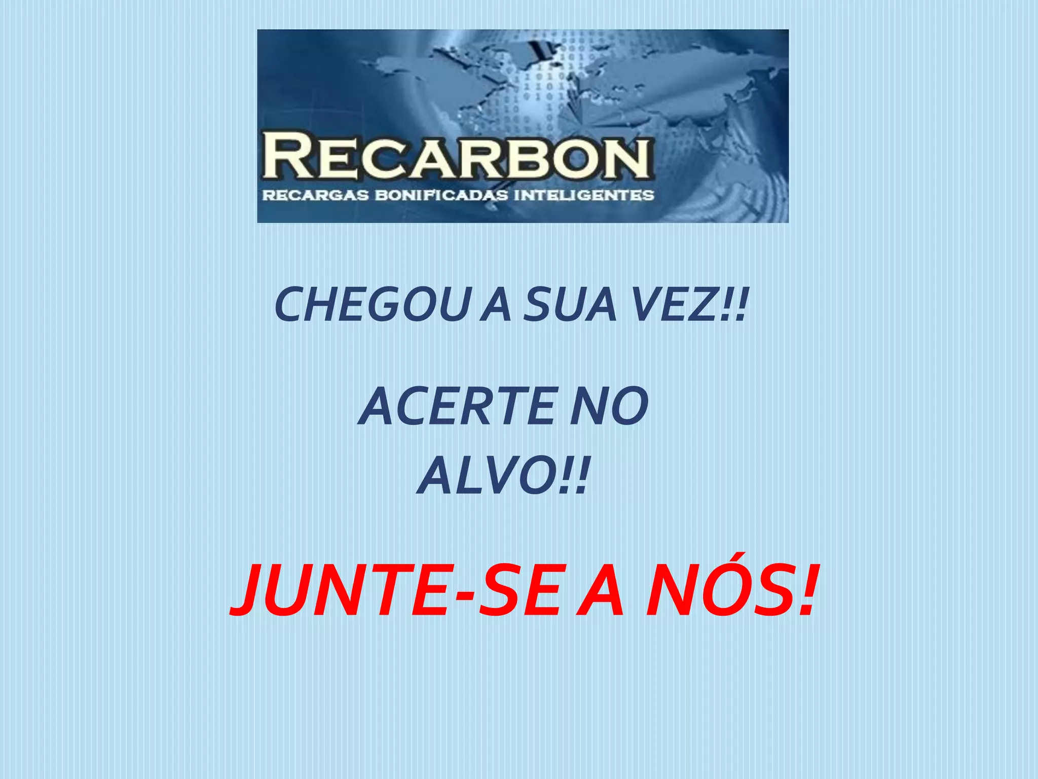CHEGOU A SUAVEZ!!
ACERTE NO
ALVO!!
JUNTE-SE A NÓS!
 