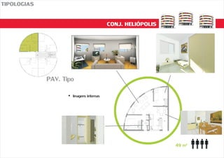 CONJ. HELIÓPOLIS
TIPOLOGIAS
PAV. Tipo
49 m²
?Imagens internas
 