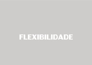 FLEXIBILIDADE
 