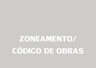 ZONEAMENTO/
CÓDIGO DE OBRAS
 