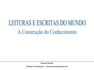Hosaná Dantas
Estudos em Educação – www.hosanadantas.pro.br

 