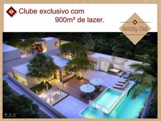 Clube exclusivo com
900m² de lazer.

 