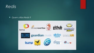 Redis


Quem utiliza Redis ?

 