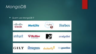 MongoDB


Quem usa MongoDB ?

 