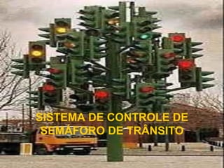 SISTEMA DE CONTROLE DE
SEMÁFORO DE TRÂNSITO

 