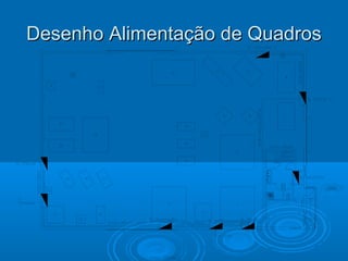 Desenho Alimentação de Quadros

 