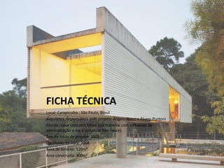 FICHA TÉCNICA
Local: Carapicuíba , São Paulo, Brasil
Arquitetos responsáveis pelo projeto: Ângelo Bucci e Álvaro Puntoni
Cliente: casal com dois filhos (ele trabalha com softwares de
administração e ela é jornalista free-lance).
Ano de início de projeto: 2003
Conclusão da obra: 2008
Área de terreno: 520m²
Área construída: 300m²

 