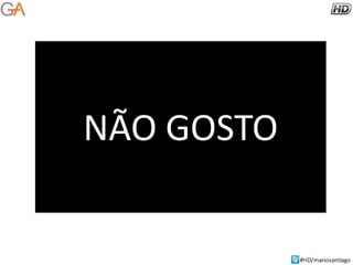 NÃO GOSTO

 