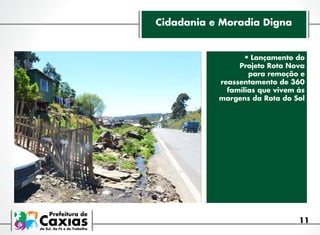 Cidadania e Moradia Digna

•	Lançamento do

Projeto Rota Nova
para remoção e
reassentamento de 360
famílias que vivem às
margens da Rota do Sol

11

 