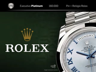 Executivo Platinum

160.000

Imagem meramente ilustrativa

Pin + Relógio Rolex

 