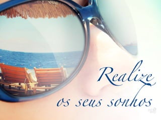 Realize

os seus sonhos

 