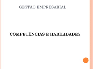 GESTÃO EMPRESARIAL

COMPETÊNCIAS E HABILIDADES

 