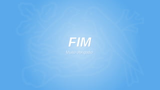 FIM
Muito obrigado!
FIM
Muito obrigado!
 