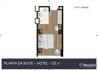 PLANTA DA SUíTE – HOTEL – 22 M2
TRINITY HOTEL
 