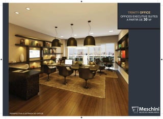 TRINITY OFFICE
OFFICES EXECUTIVE SUíTES
A PARTIR DE 30 M2
PERSPECTIVA ILUSTRADA DO OFFICE
 