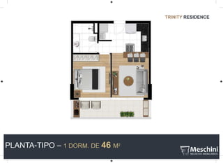PLANTA-TIPO – 1 DORM. DE 46 M2
TRINITY RESIDENCE
 