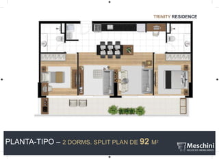 PLANTA-TIPO – 2 DORMS. SPLIT PLAN DE 92 M2
TRINITY RESIDENCE
 