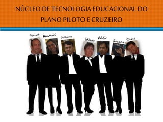 NÚCLEO DETECNOLOGIAEDUCACIONALDO
PLANO PILOTO E CRUZEIRO
 