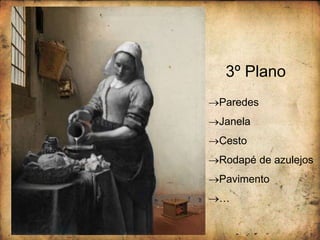3º Plano
Paredes
Janela
Cesto
Rodapé de azulejos
Pavimento
…
 