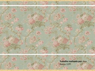 Trabalho realizado por: Ana
Nunes 11ºF
 