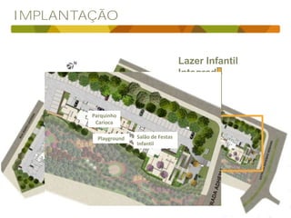 IMPLANTAÇÃO
Lazer Infantil
Integrado
Salão de Festas
Infantil
Playground
Parquinho
Carioca
 