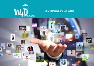 O	
  MUNDO	
  NAS	
  SUAS	
  MÃOS	
  
 