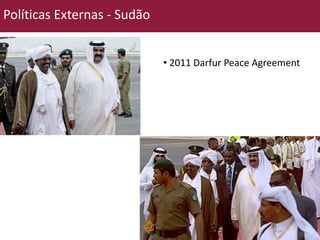 Políticas Externas - Sudão 
• 2011 Darfur Peace Agreement 
 