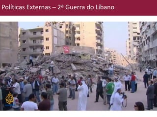 Políticas Externas – 2ª Guerra do Líbano 
 