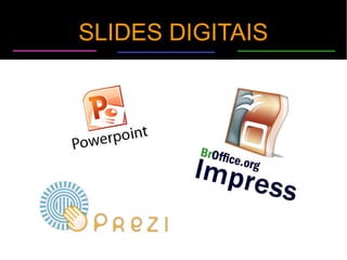SLIDES DIGITAIS 
 
