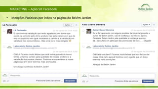 MARKETING – Ação SIF Facebook 
• Menções Positivas por inbox na página do Belém Jardim 
 