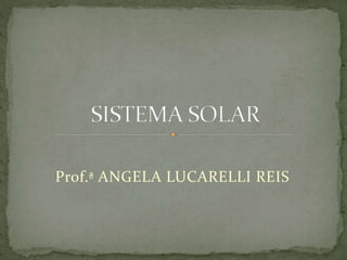 Prof.ª ANGELA LUCARELLI REIS 
 