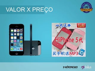 VALOR X PREÇO 
 