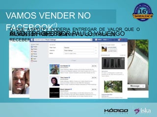 VAMOS VENDER NO 
FACEBOOK? 
ACLVIEON: T EP:R OSFPEOSTSIFOYR PAULO VALIENGO 
O QUE A SPOTFY PODERIA ENTREGAR DE VALOR QUE O 
PROFESSOR PAULO REALMENTE GOSTARIA DE 
RECEBER? 
 