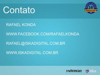 Contato 
RAFAEL KONDA 
WWW.FACEBOOK.COM/RAFAELKONDA 
RAFAEL@ISKADIGITAL.COM.BR 
WWW.ISKADIGITAL.COM.BR 
