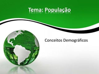 Tema: População
Conceitos Demográficos
 