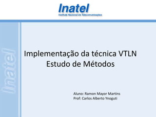 Implementação da técnica VTLN 
Estudo de Métodos 
Aluno: Ramon Mayor Martins 
Prof: Carlos Alberto Ynoguti 
 