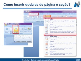 Como inserir quebras de página e seção? 2014ArquiteturadaInformaçãoe AcessibilidadeDigital  