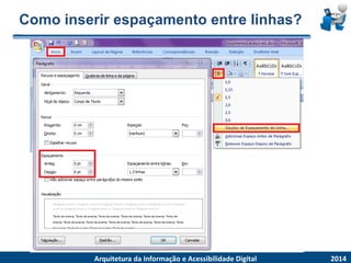 Como inserir espaçamento entre linhas? 2014ArquiteturadaInformaçãoe AcessibilidadeDigital  
