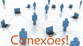 Conexões!  